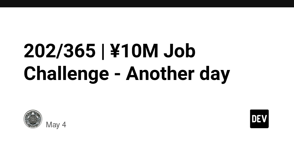 202/365 | ¥10M Job Challenge - Another day