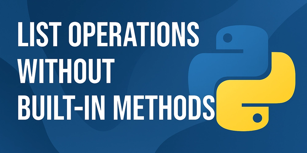 How to Perform List Operations in Python Without Built-in Methods