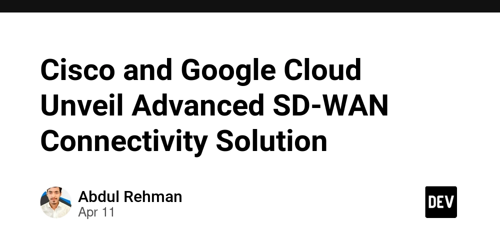 Cisco and Google Cloud Unveil Advanced SD-WAN Connectivity Solution