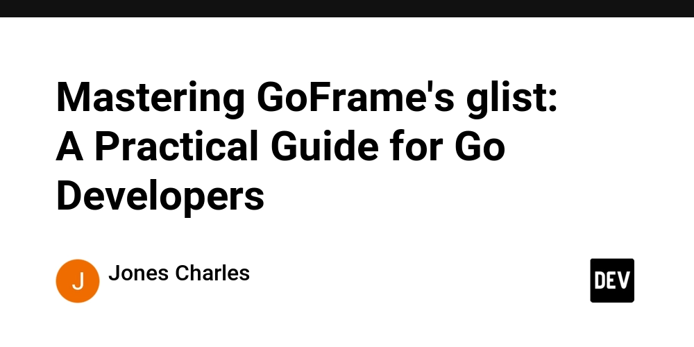 Mastering GoFrame's glist: A Practical Guide for Go Developers