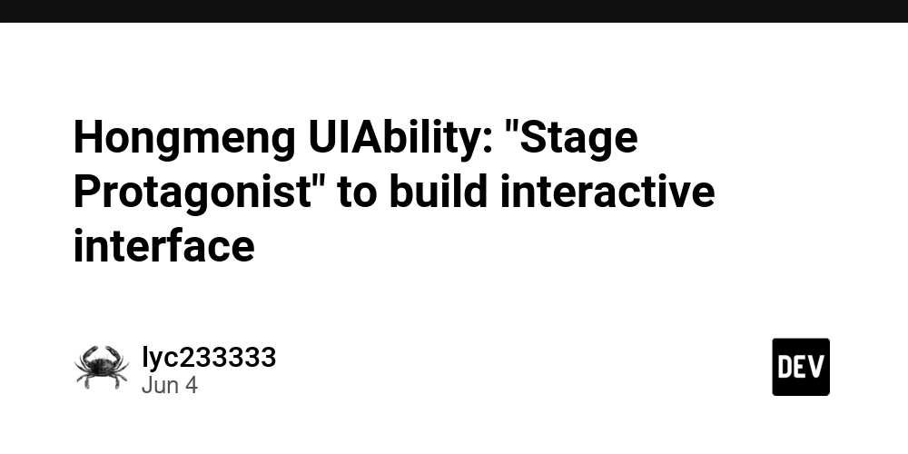 Hongmeng UIAbility: "Stage Protagonist" to build interactive interface
