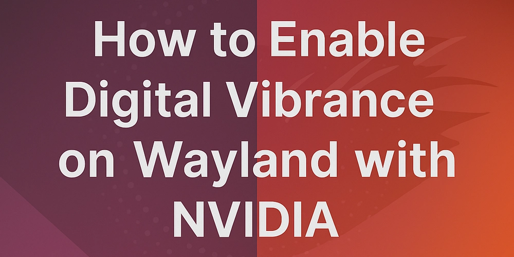 How to Enable Digital Vibrance on Wayland (NVIDIA Users, You Need This)