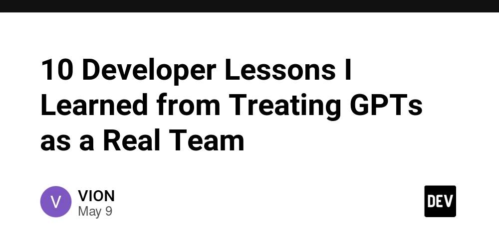 10 Developer Lessons I Learned from Treating GPTs as a Real Team