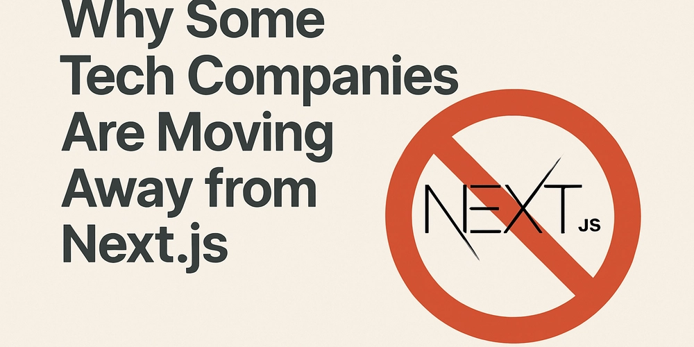 Why Some Tech Companies Are Moving Away from Next.js