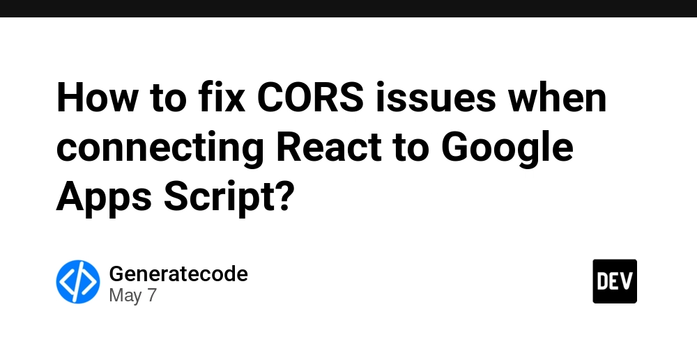 How to fix CORS issues when connecting React to Google Apps Script?