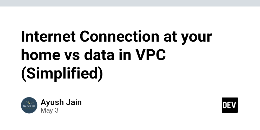 Internet Connection at your home vs data in VPC (Simplified)