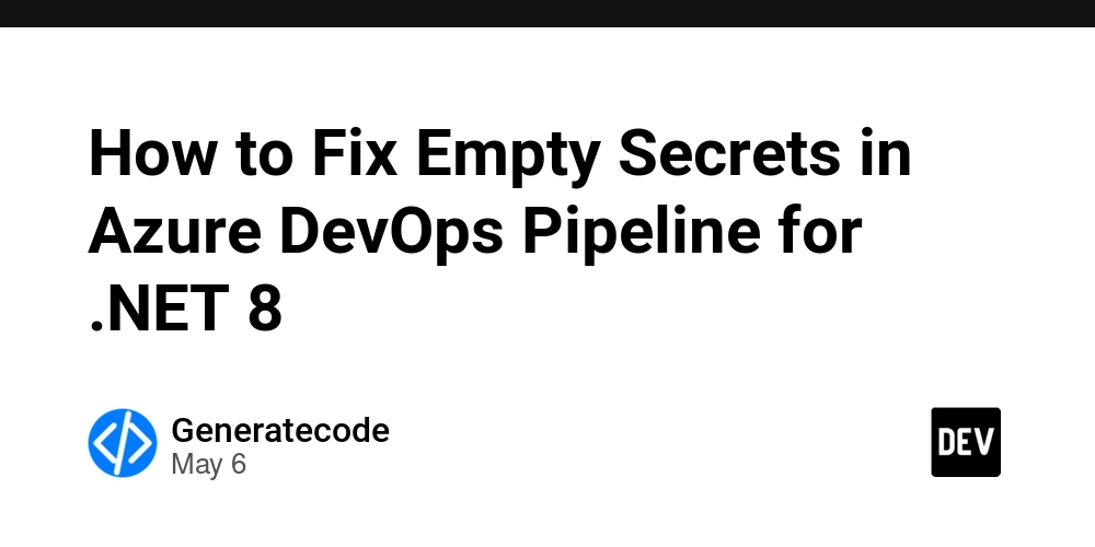 How to Fix Empty Secrets in Azure DevOps Pipeline for .NET 8