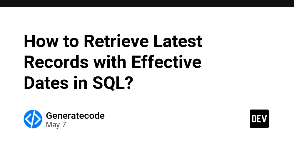 How to Retrieve Latest Records with Effective Dates in SQL?