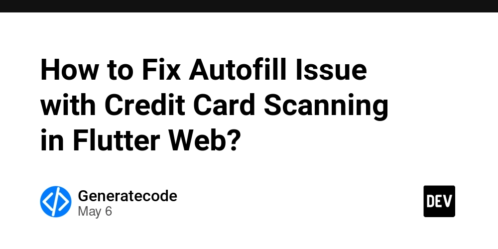 How to Fix Autofill Issue with Credit Card Scanning in Flutter Web?