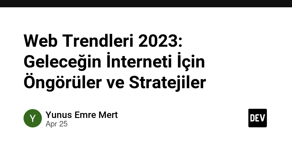 Web Trendleri 2023: Geleceğin İnterneti İçin Öngörüler ve Stratejiler