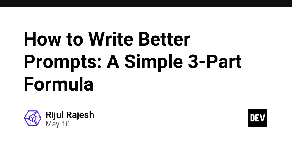 How to Write Better Prompts: A Simple 3-Part Formula