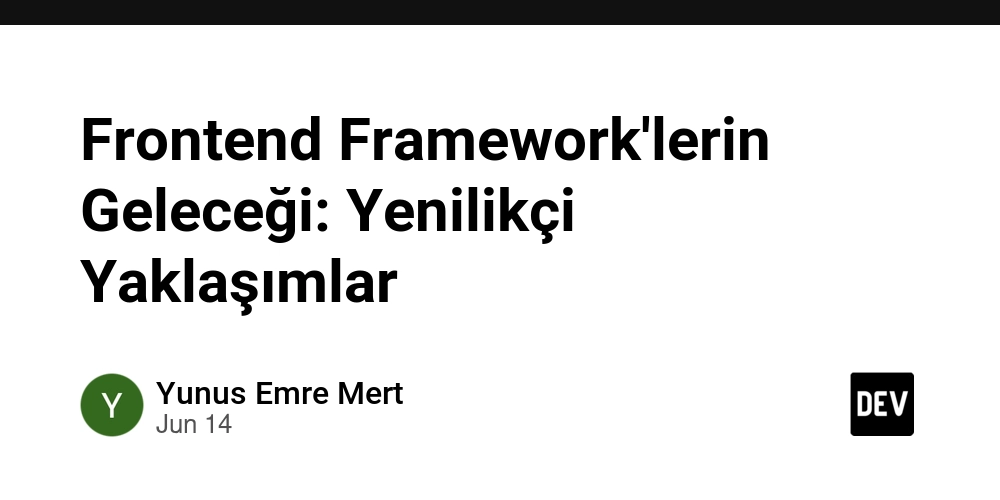 Frontend Framework'lerin Geleceği: Yenilikçi Yaklaşımlar
