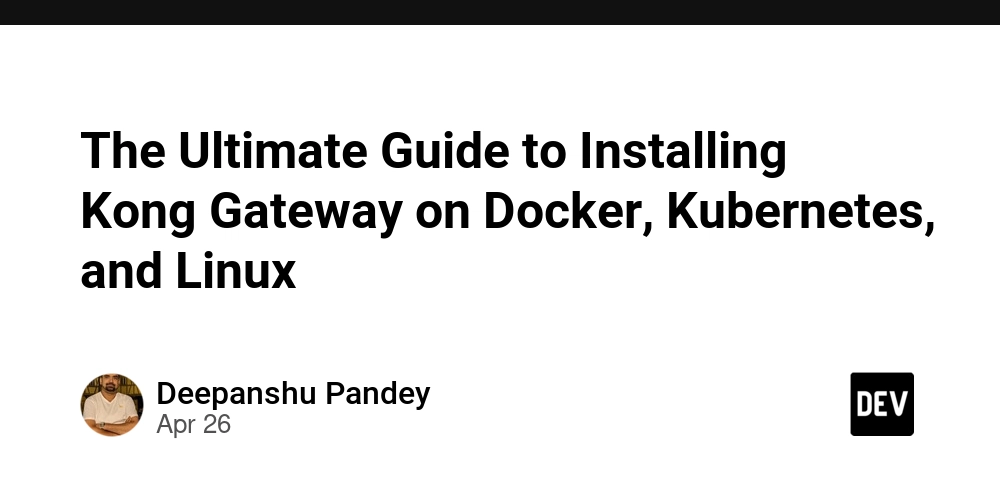 The Ultimate Guide to Installing Kong Gateway on Docker, Kubernetes, and Linux