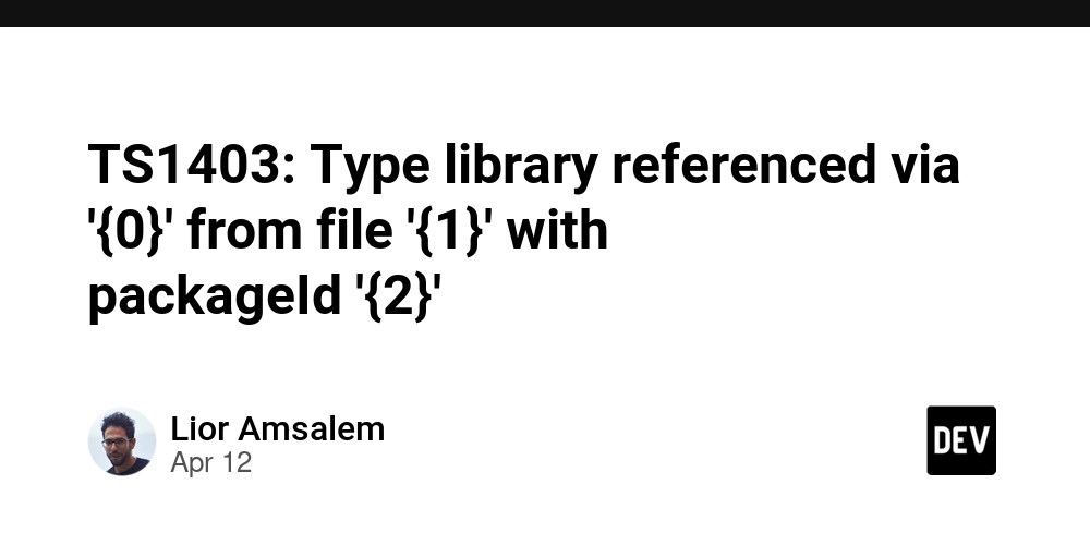 TS1403: Type library referenced via '{0}' from file '{1}' with packageId '{2}'