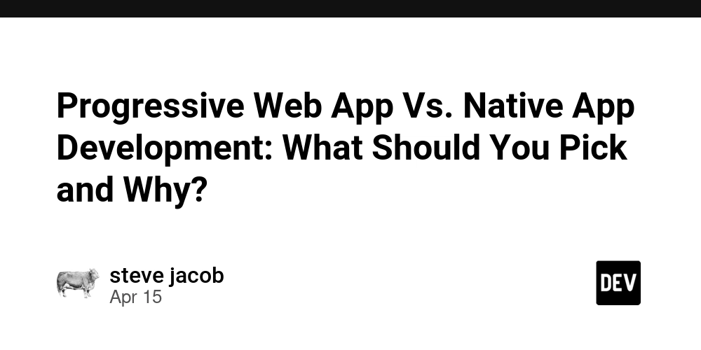 Progressive Web App Vs. Native App Development: What Should You Pick and Why?