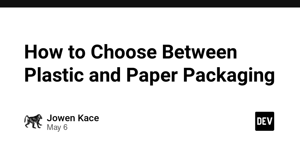 How to Choose Between Plastic and Paper Packaging