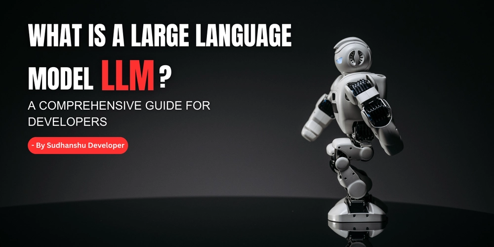 What is a Large Language Model (LLM)? A Comprehensive Guide for Developers