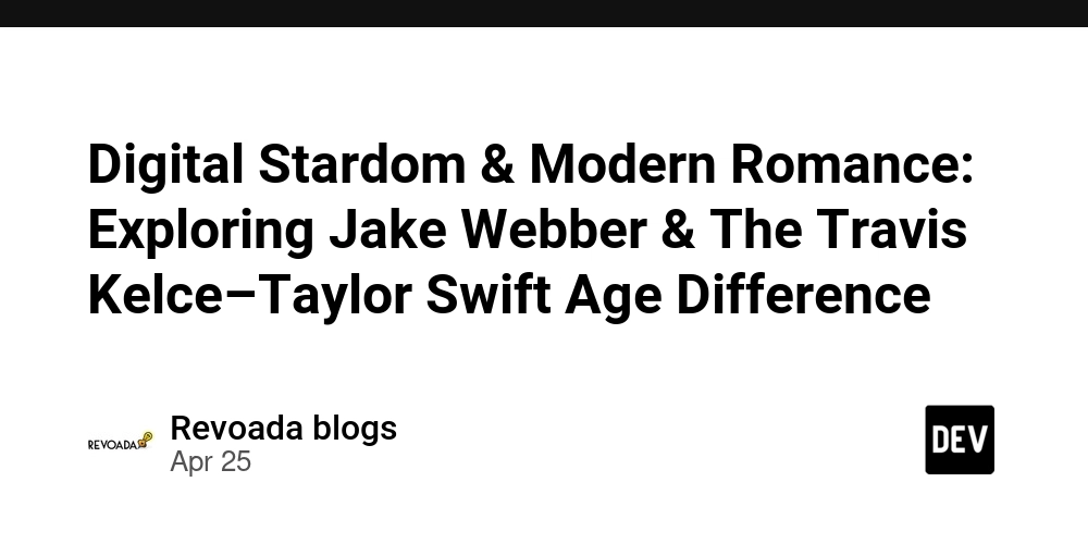 Digital Stardom & Modern Romance: Exploring Jake Webber & The Travis Kelce–Taylor Swift Age Difference