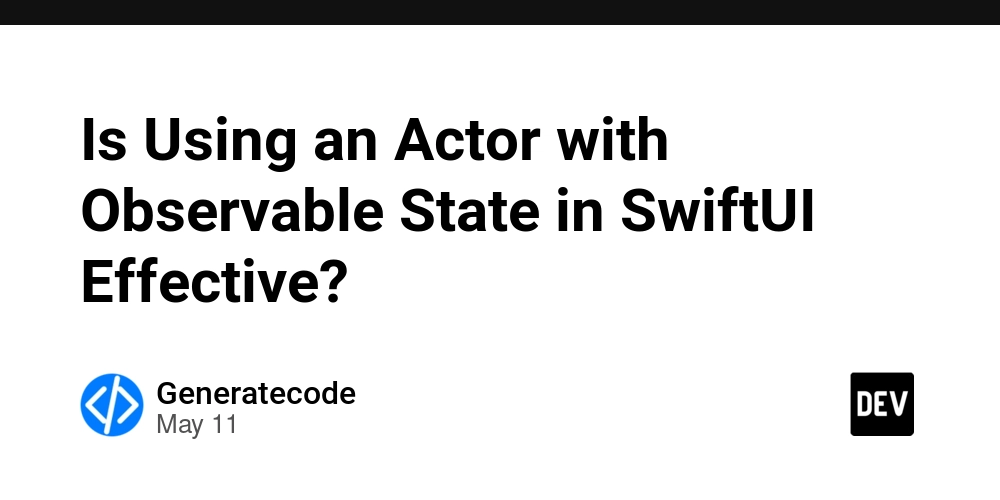 Is Using an Actor with Observable State in SwiftUI Effective?