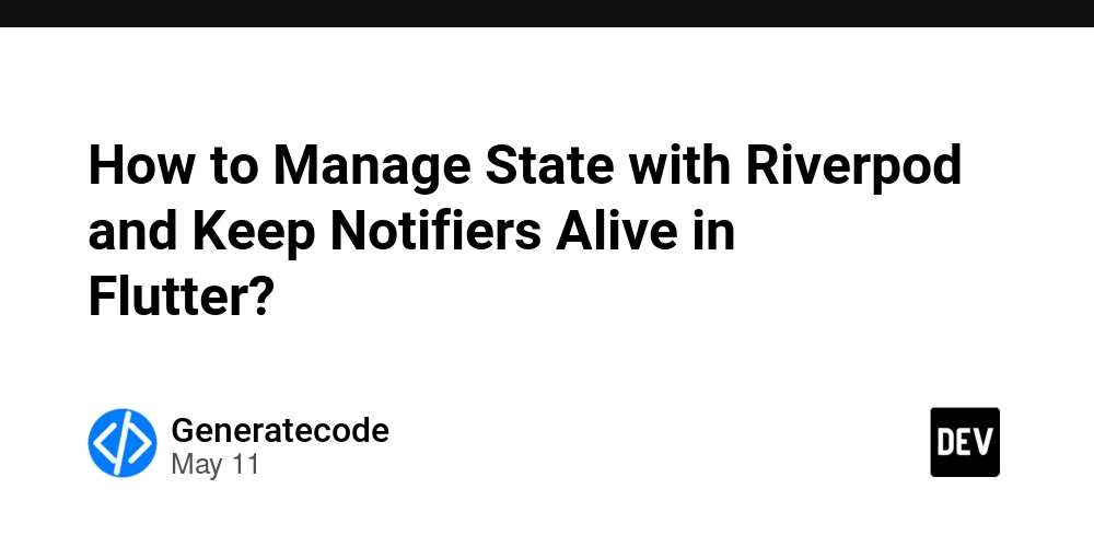 How to Manage State with Riverpod and Keep Notifiers Alive in Flutter?