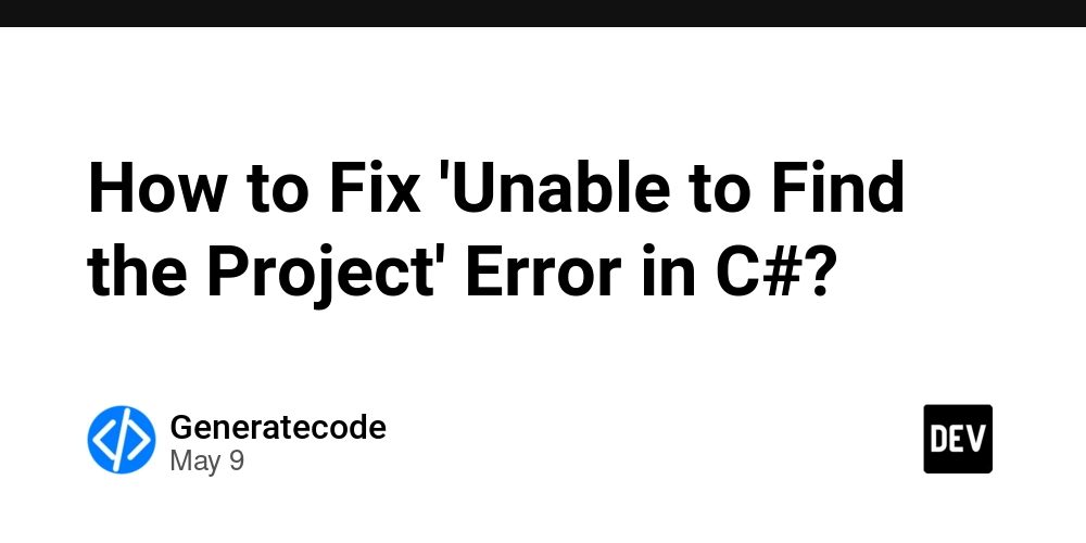 How to Fix 'Unable to Find the Project' Error in C#?