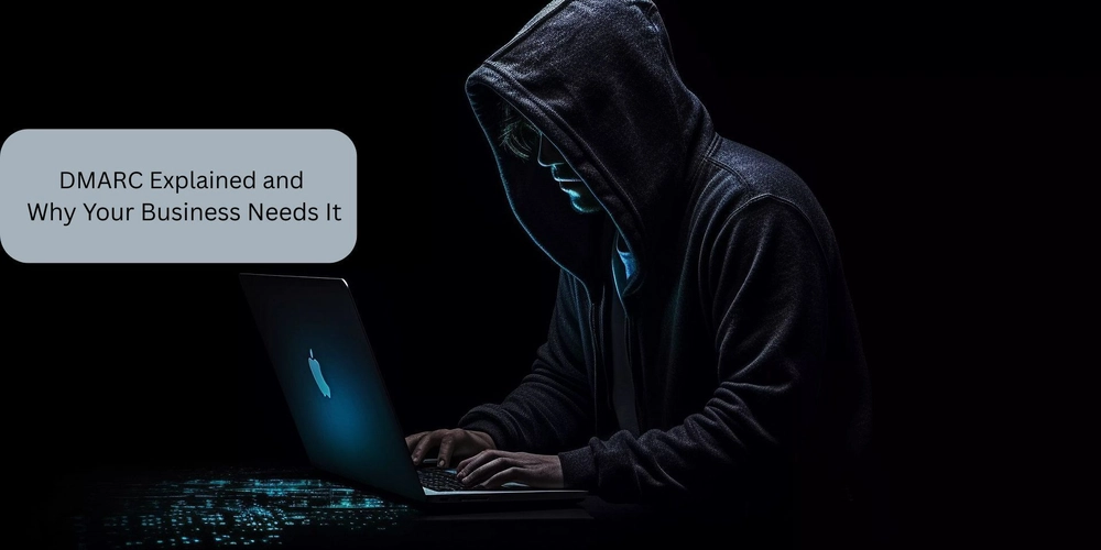DMARC Explained and Why Your Business Needs It