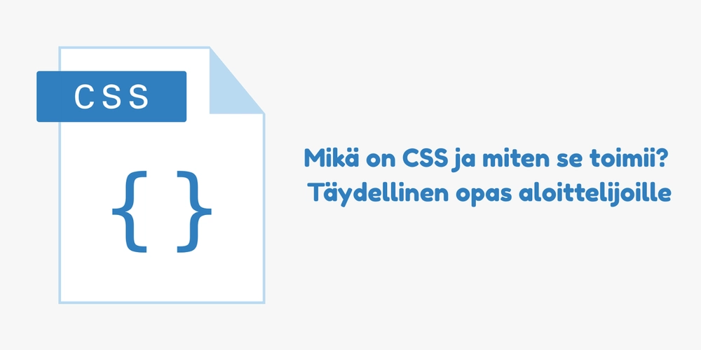 Mikä on CSS ja miten se toimii? Täydellinen opas aloittelijoille