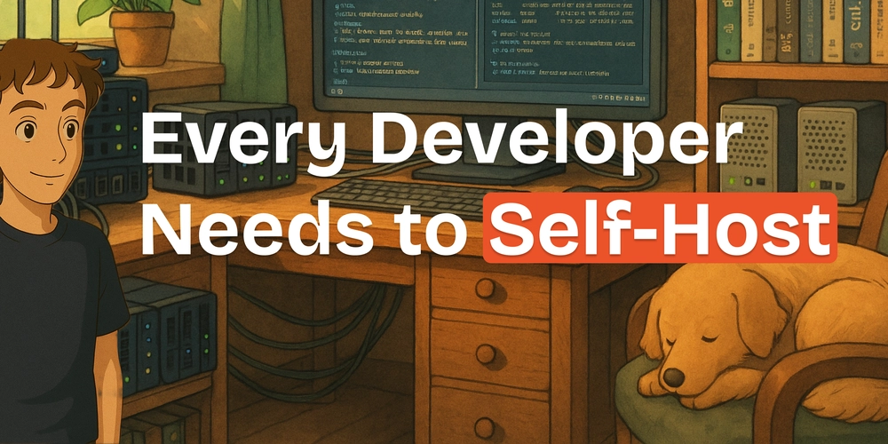 Every Developer Needs to Self-Host
