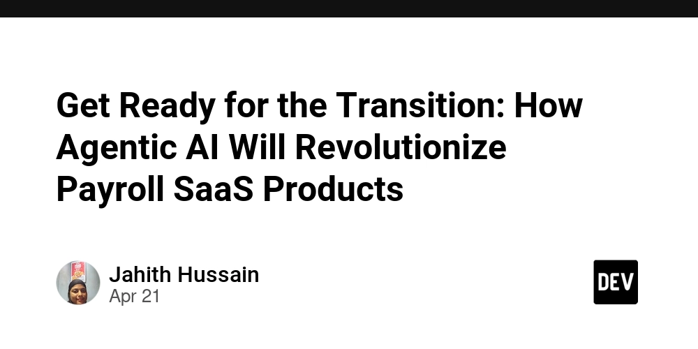 Get Ready for the Transition: How Agentic AI Will Revolutionize Payroll SaaS Products