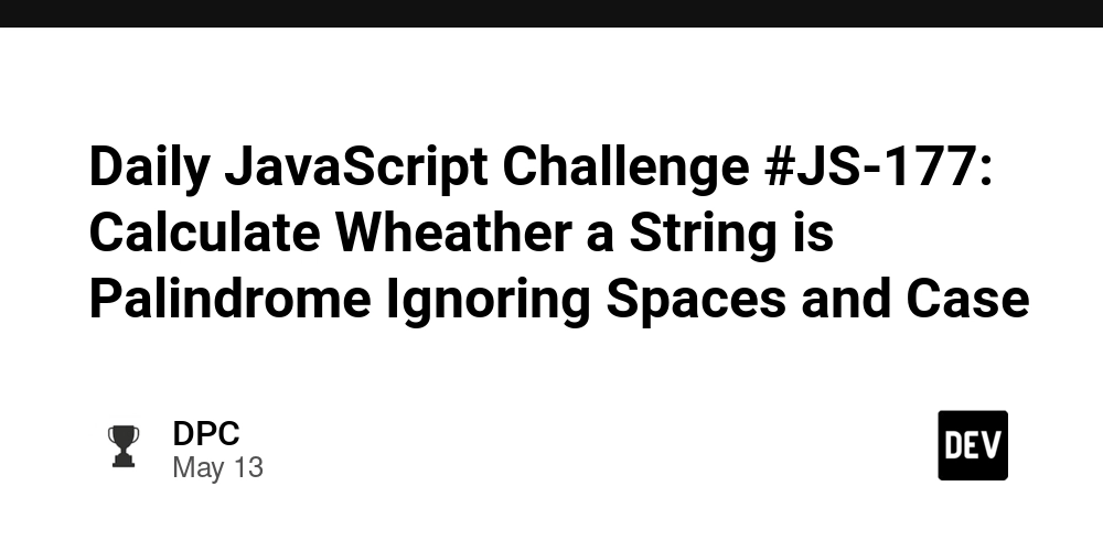 Daily JavaScript Challenge #JS-177: Calculate Wheather a String is Palindrome Ignoring Spaces and Case