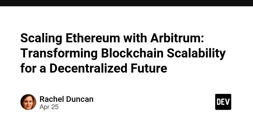 Scaling Ethereum with Arbitrum: Transforming Blockchain Scalability for a Decentralized Future
