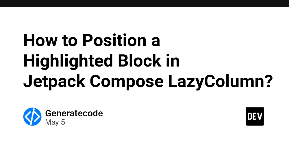 How to Position a Highlighted Block in Jetpack Compose LazyColumn?