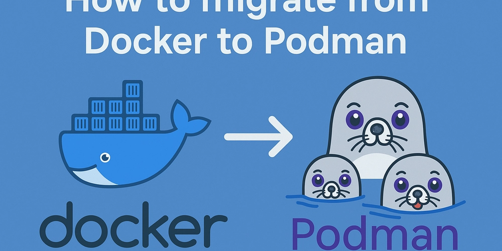 Migrating from Docker to Podman: A Step-by-Step Guide