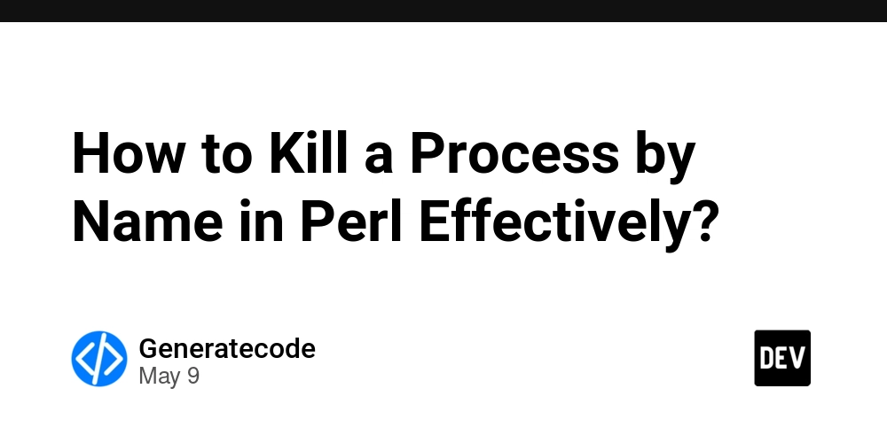 How to Kill a Process by Name in Perl Effectively?