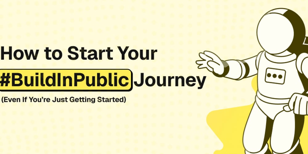 How to Start Your #BuildInPublic Journey (Even If You’re Just Getting Started)