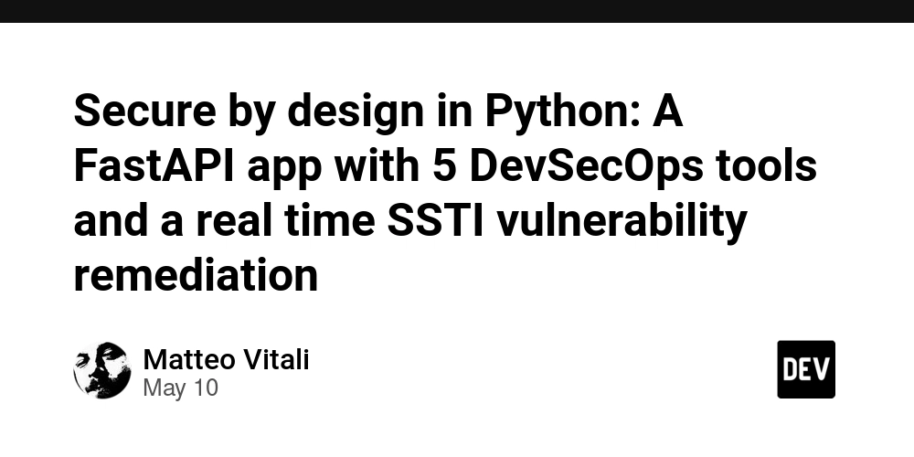 Secure by design in Python: A FastAPI app with 5 DevSecOps tools and a real time SSTI vulnerability remediation