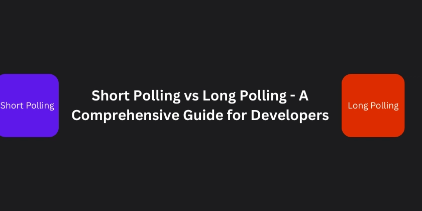Short Polling vs Long Polling - A Comprehensive Guide for Developers