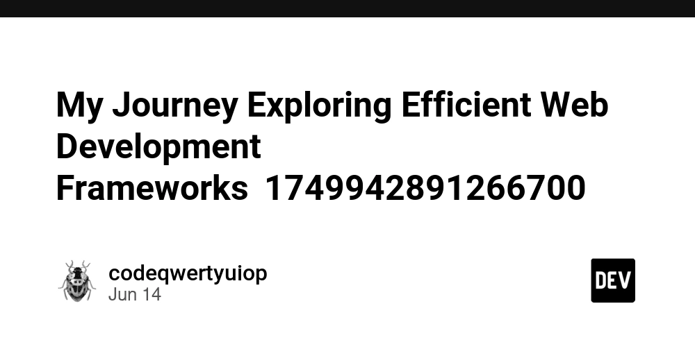 My Journey Exploring Efficient Web Development Frameworks(1749942891266700)