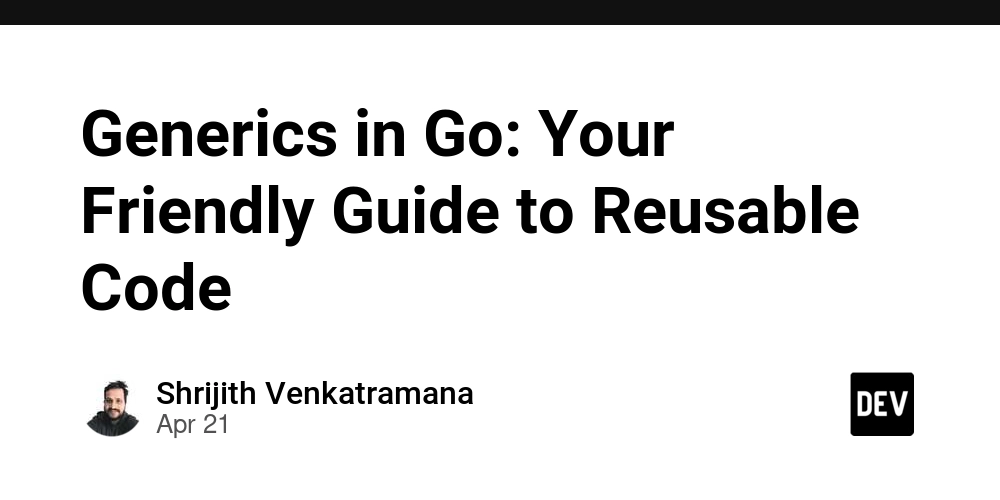 Generics in Go: Your Friendly Guide to Reusable Code
