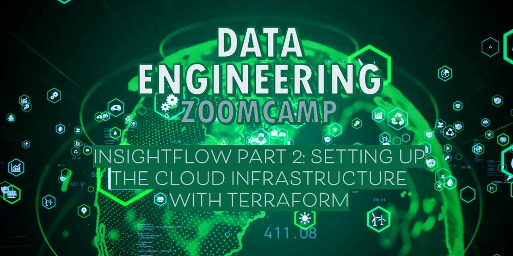 InsightFlow Part 2: Setting Up the Cloud Infrastructure with Terraform