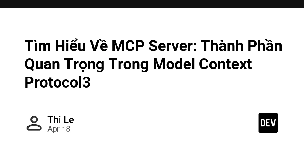 Tìm Hiểu Về MCP Server: Thành Phần Quan Trọng Trong Model Context Protocol3