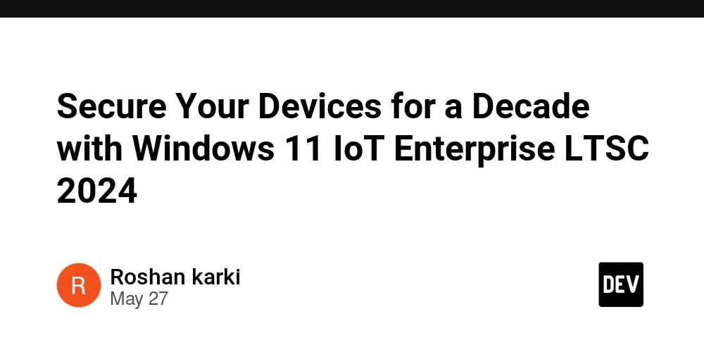 Secure Your Devices for a Decade with Windows 11 IoT Enterprise LTSC 2024