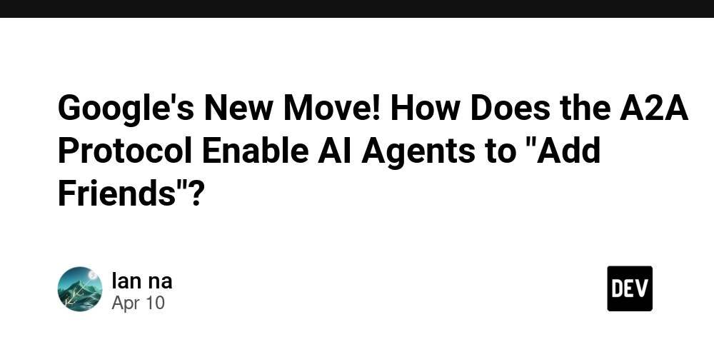 Google's New Move! How Does the A2A Protocol Enable AI Agents to "Add Friends"?