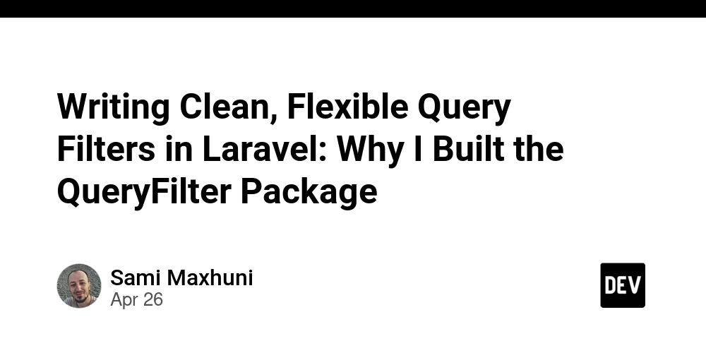 Writing Clean, Flexible Query Filters in Laravel: Why I Built the QueryFilter Package