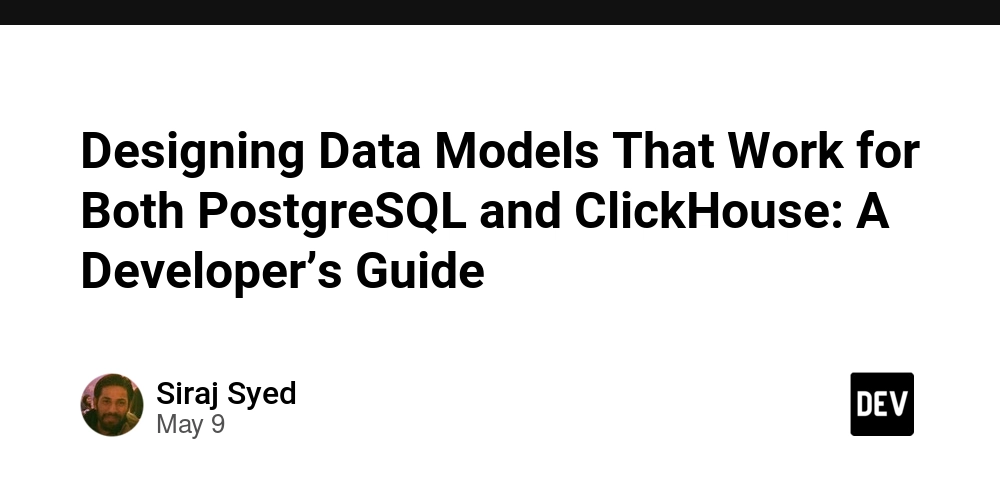 Designing Data Models That Work for Both PostgreSQL and ClickHouse: A Developer’s Guide