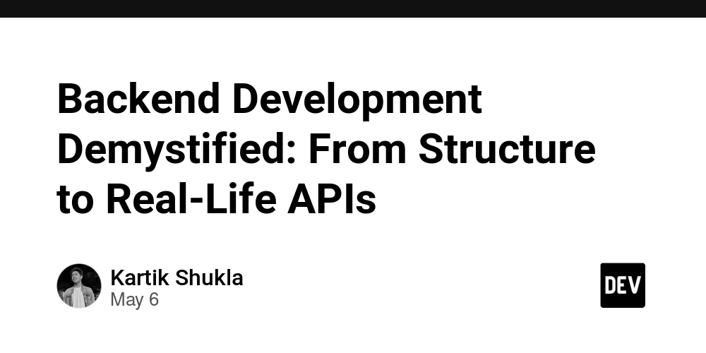 Backend Development Demystified: From Structure to Real-Life APIs