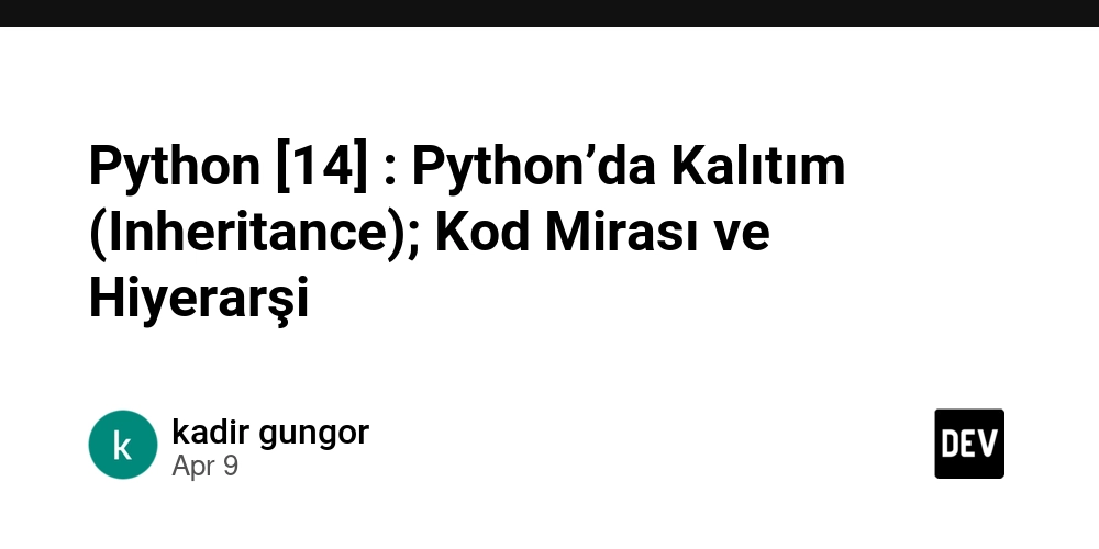 Python [14] : Python’da Kalıtım (Inheritance); Kod Mirası ve Hiyerarşi