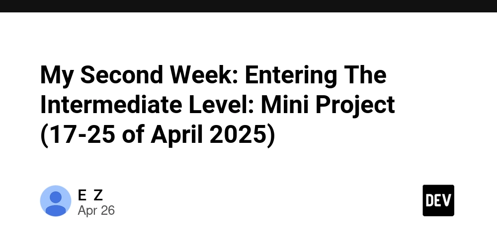 My Second Week: Entering The Intermediate Level: Mini Project (17-25 of April 2025)