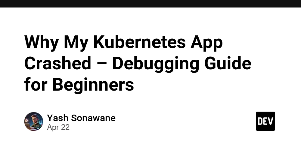 Why My Kubernetes App Crashed – Debugging Guide for Beginners