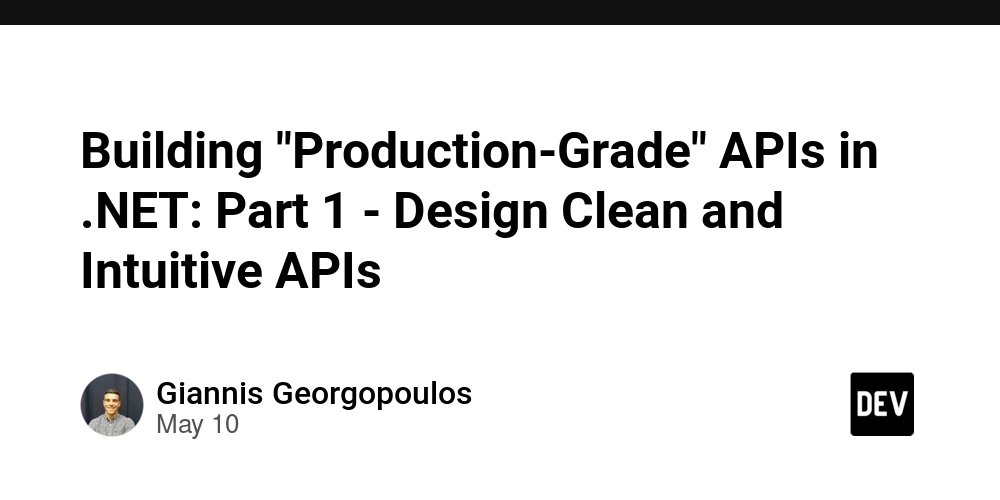 Building "Production-Grade" APIs in .NET: Part 1 - Design Clean and Intuitive APIs